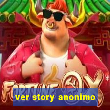 ver story anonimo